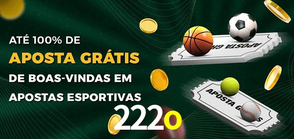 222o Ate 100% de Aposta Gratis
